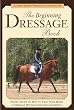 The Beginning Dressage Book: Expert Advice on How to Train Your Horse in Dressage without Expensive Equipment