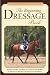 The Beginning Dressage Book: Expert Advice on How to Train Your Horse in Dressage without Expensive Equipment The Beginning Dressage Book: Expert Advice on How to Train Your Horse in Dressage without Expensive Equipment