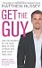 Get the Guy: Use the Secrets of the Male Mind to Find, Attract and Keep Your Ideal Man