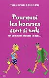Pourquoi les hommes sont si nuls (et comment attraper le bon) (French Edition)