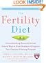 The Fertility Diet : Groundbreaking Research Reveals Natural Ways to Boost Ovulation and Improve Your Chances of Getting