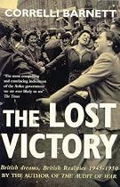 Lost Victory: British Dreams, British Realities 1