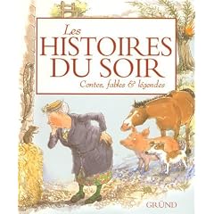 Les histoires du soir : Contes, fables & l�gendes