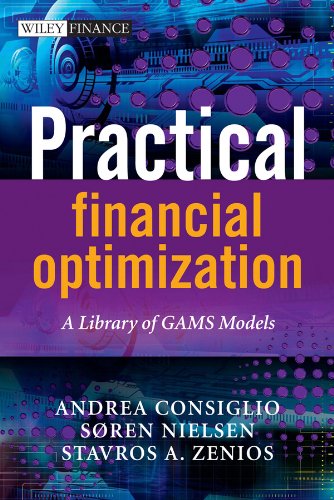 Practical Financial Optimization: A Library of GAMS Models (The Wiley Finance Series), by Soren S Nielson, Andrea Consiglio