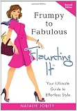 Frumpy to Fabulous: Flaunting It: Your Ultimate Guide to Effortless Style. Revised Edition 2011