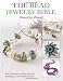 The Bead Jewellery Bible: The Complete Creative Guide to Making Your Own Bead Jewellery