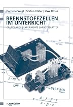 Brennstoffzellen im Unterricht: Grundlagen, Experimente, Arbeitsblätter
