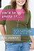 Image of You'd Be So Pretty If . . .: Teaching Our Daughters to Love Their Bodies--Even When We Don't Love Our Own