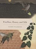 Fireflies, Honey, and Silk