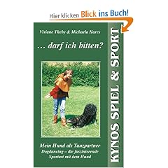 ... darf ich bitten? Mein Hund als Tanzpartner. Dogdancing - die faszinierende Sportart mit dem Hund