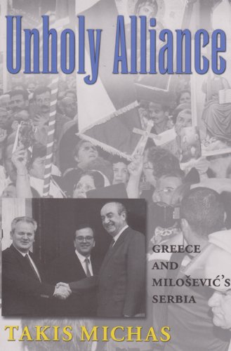 Unholy Alliance: Greece and Milosevic's Serbia (Eugenia & Hugh M. Stewart '26 Series on Eastern Europe)