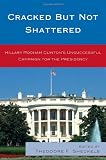 Cracked but Not Shattered: Hillary Rodham Clintons Unsuccessful Campaign for the Presidency (Lexington Studies in Political Communication)