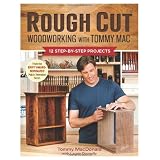 Rough Cut - Woodworking with Tommy Mac: 12 Step-by-Step Projects
