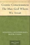 Cosmic Consciousness The Man-God Whom We Await