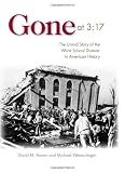 Gone at 3:17: The Untold Story of the Worst School Disaster in American History