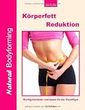 K&ouml;rperfettreduktion: Richtig trainieren und essen f&uuml;r die Traumfigur