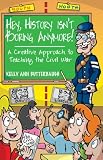 Hey, History Isn?t Boring Anymore!: A Creative Approach to Teaching the Civil War