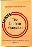 The nuclear question : the United States and nuclear weapons, 1946-1976