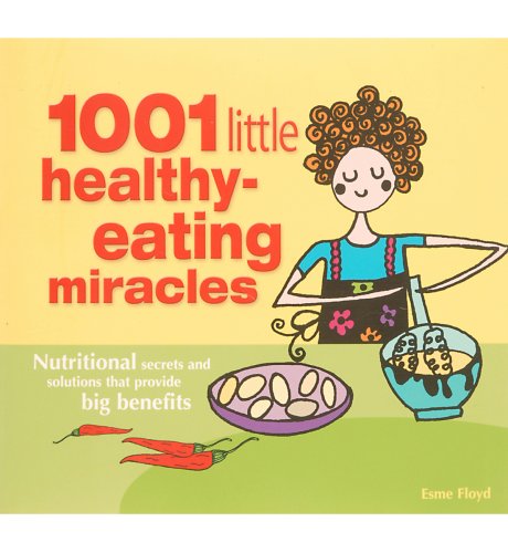 1001 Little Healthy-Eating Miracles - Esme Floyd