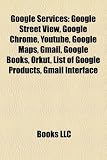 Google services: Google Chrome, YouTube, Google Maps, Gmail, Google Books, Google Street View, List of Google products, Orkut, Chromium, Gmail ... Books Library Project, Apache Wave, AdSense