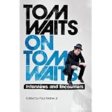 Tom Waits on Tom Waits: Interviews and Encountersby Paul Maher