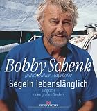 Segeln lebensl&auml;nglich: Biografie eines gro&szlig;en Seglers - Bobby Schenk, Judith Duller-Mayrhofer