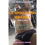 LO SPOGLIATOIO MASCHILE - breve diario di ci� che realmente pu� accadere nel dopo palestra - una storia vera di Luchino Guaglionedi Luchino Guaglione
