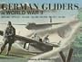 German Gliders in World War II: DFS 230, DFS 331, Go 242, Go 345, Ka 430, Me 321, Ju 322 (Schiffer Military History)