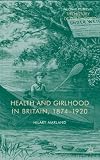 Health and girlhood in Britain, 1874-1920