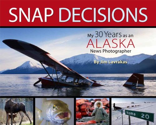 Buy Snap Decisions My Thirty Years as an Alaska News Photographer615638171 Filter