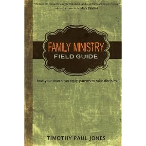 Family Ministry Field Guide: How Your Church Can Equip Parents to Make Disciples