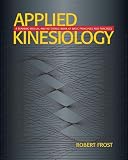 Applied Kinesiology: A Training Manual and Reference Book of Basic Principles