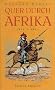 Quer durch Afrika. Die Erstdurchquerung der Sahara vom Mittelmeer zum Golf von Guinea 1865 - 1867