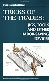 Fine Homebuilding Tricks of the Trade: Jigs, Tools: Jigs, Tools and Other Labor-Saving Devices (FineHomebuilding-TricksofTrade)
