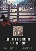Ghettostadt: Lódz and the Making of a Nazi City