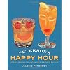 Peterson's Happy Hour: Spirited Cocktails and Helpful Hints to Brighten Daily Life