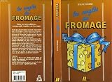 Livres Recette de Fromages - Fromages le guide pour les connaitres, les choisir, les deguster, les cuisiner, et les conserver