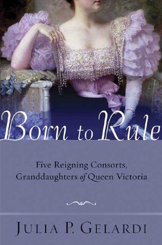 Born to Rule: Five Reigning Consorts, Granddaughters of Queen Victoria