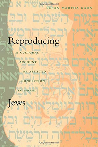 Reproducing Jews: A Cultural Account of Assisted Conception in Israel (Body, Commodity, Text)