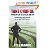 Take Charge Product Management: Take Charge of Your Product Management Development; Tips, Tactics, and Tools to Increase Your Effectiveness as a Product Manager
