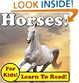 Horses! Learn About Horses While Learning To Read - Horse Photos And Facts Make It Easy! (Over 45+ Photos of Horses)