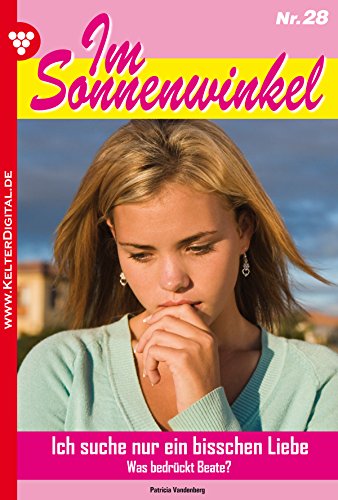 Im Sonnenwinkel 28 - Familienroman: Ich suche nur ein bisschen Liebe (German Edition)