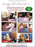 Be Crafty, Vol. 1, Parts 1 & 2 Crafty Dresses to Make for the 18 inch Doll From Babies' Clothing with a Doll Fashion Show