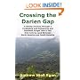 Crossing the Darien Gap: A Daring Journey Through a Forbidding and Enchanting and Roadless Jungle That Is the Only Link by Land Between North America and South America