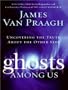 Ghosts Among Us: Uncovering the Truth about the Other Side