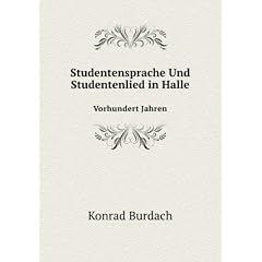 Studentensprache Und Studentenlied in Halle Vorhundert Jahren: Neudruck Des "Idiotikon Der Burschensprache" Von 1795 (German Edition)