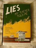 Lies My Teacher Told Me: Everything Your History Textbook Got Wrong