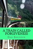 A Train Called Forgiveness