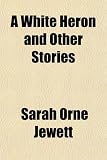A White Heron, and Other Stories