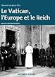 Le Vatican, l'Europe et le Reich: De la Premi�re Guerre mondiale � la guerre froide